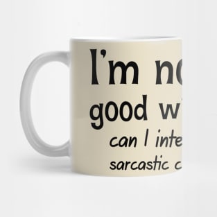 I'm Not Very Good With Advice. Can I Interest You In A Sarcastic Comment Mug